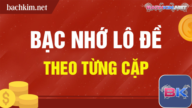 Bạc nhớ lô đề ra theo từng cặp đi kèm nhau