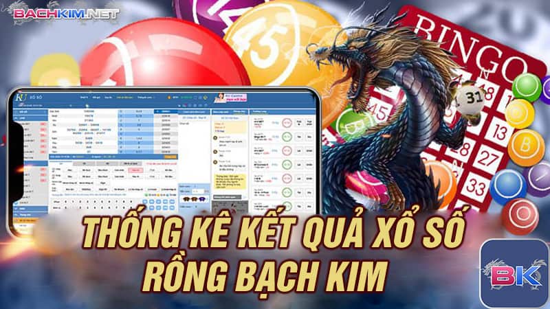 Thống kê KQXS chuẩn nhất tại Rồng Bạch Kim