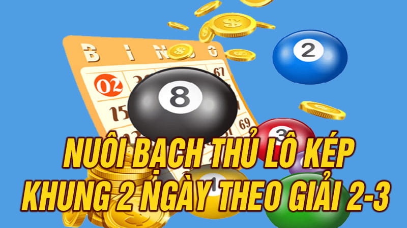 Nuôi bạch thủ lô kép nuôi khung 2 ngày theo giải 2 và giải 3