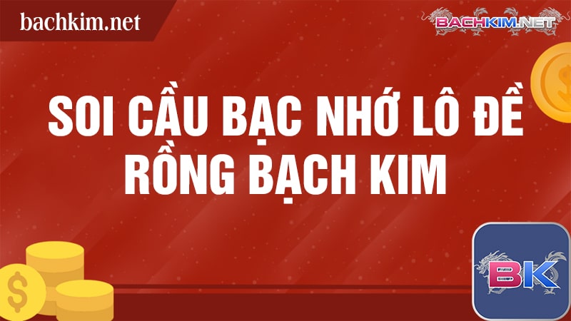 Soi cầu bạc nhớ lô đề