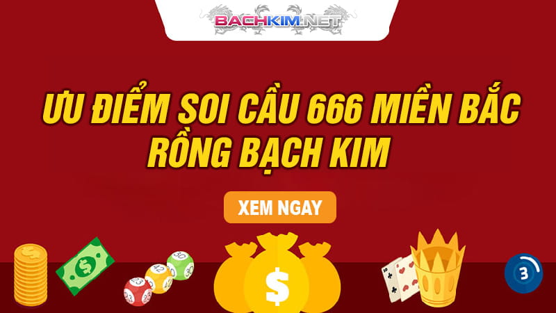  Ưu điểm của soi cầu 666 miền bắc 