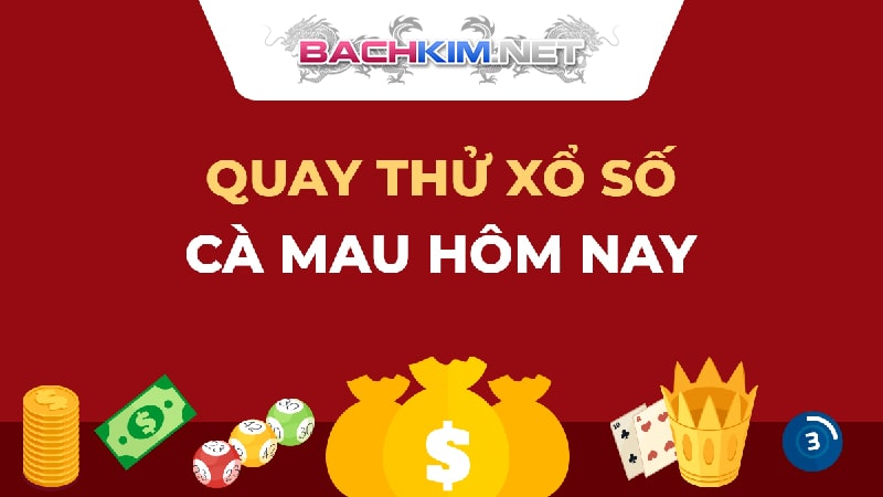 Quay thử xổ số Cà Mau