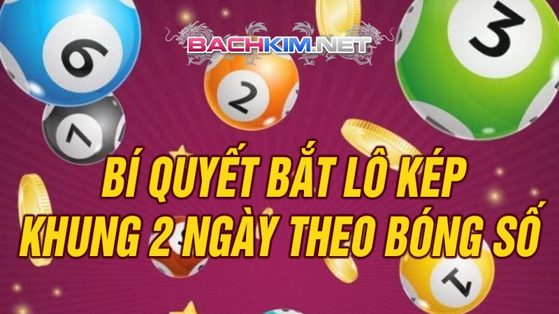 Bí quyết bắt lô kép với khung 2 ngày theo bóng số