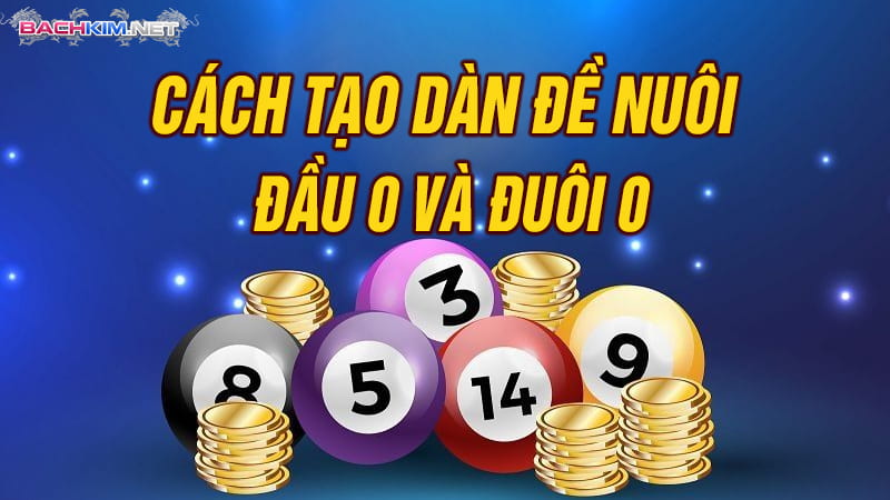 Cách tạo dàn đề nuôi đầu 0 và đuôi 0