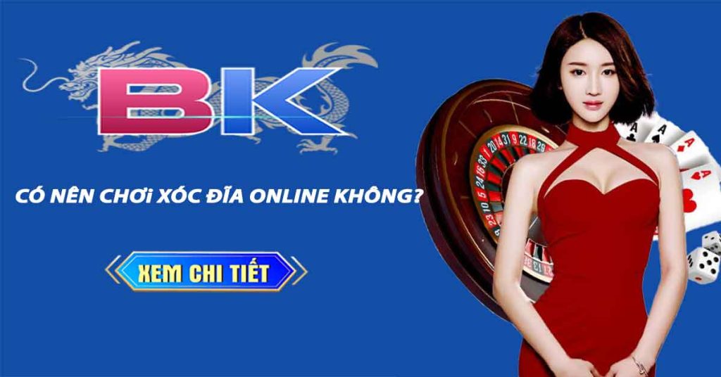 có nên chơi xóc đĩa online không