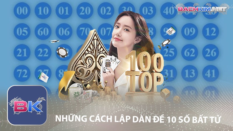 Những cách lập dàn đề 10 số bất tử