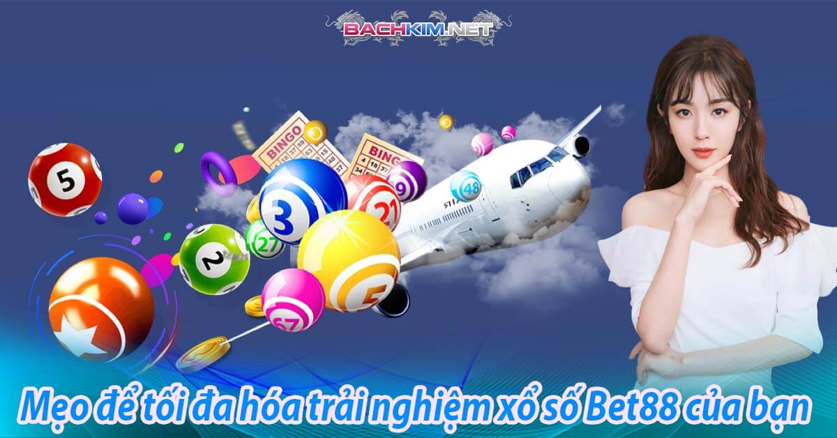 Mẹo để tối đa hóa trải nghiệm xổ số Bet88 của bạn