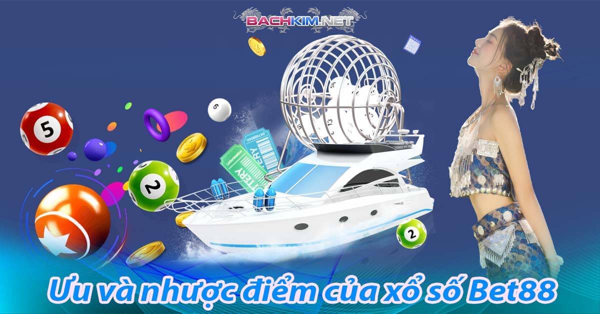 Ưu và nhược điểm của xổ số Bet88