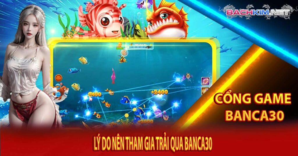 Lý Do Nên Tham Gia Trải Qua Banca30