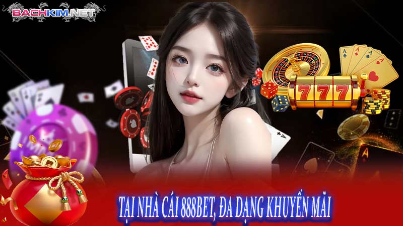 TẠI NHÀ CÁI 888BET, ĐA DẠNG KHUYẾN MÃI