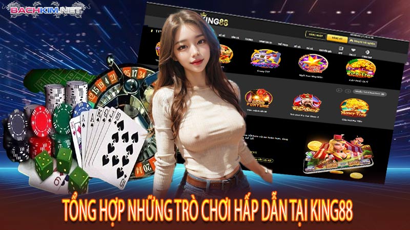 Tổng hợp những trò chơi hấp dẫn tại King88