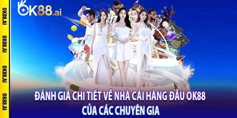 Đánh giá chi tiết về nhà cái hàng đầu OK88 của các chuyên gia