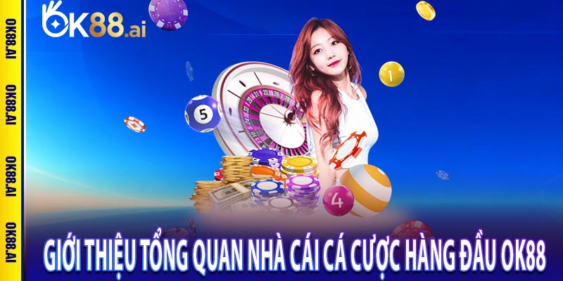 Giới thiệu tổng quan nhà cái cá cược hàng đầu OK88