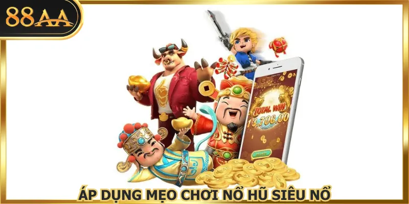 Áp dụng mẹo chơi nổ hũ siêu nổ