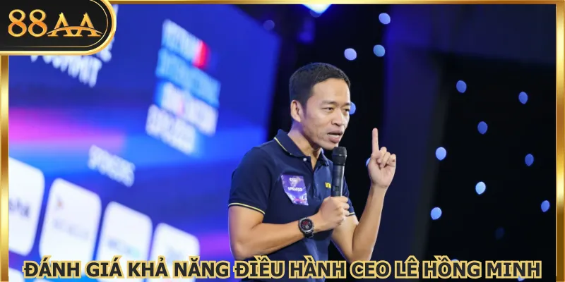 Đánh giá khả năng điều hành 88AA của CEO Lê Hồng Minh