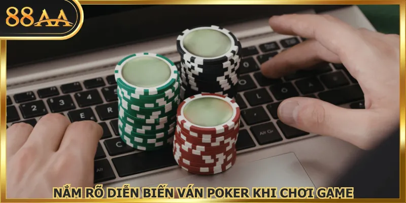 Nắm rõ diễn biến ván poker khi chơi game