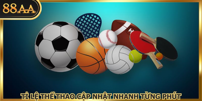 Tỉ lệ thể thao cập nhật nhanh từng phút