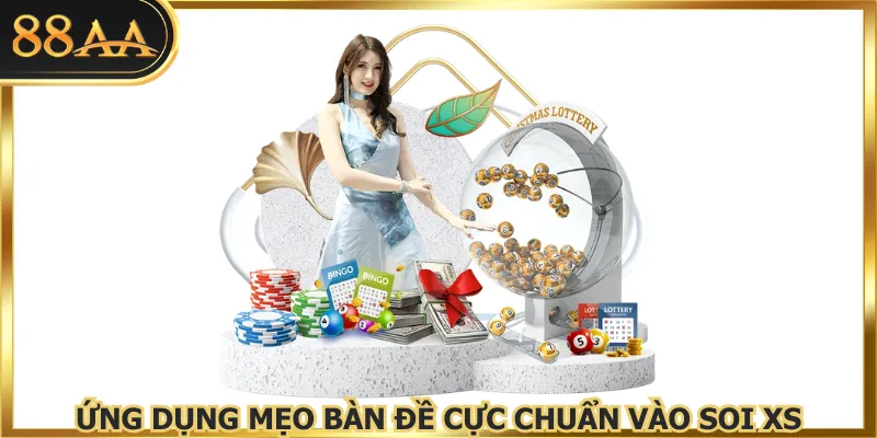 Ứng dụng mẹo bàn đề cực chuẩn vào soi XS
